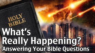 What Is REALLY Happening Answering Your Bible Questions [upl. by Nivlac665]