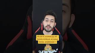 BİLGEYE SORMUŞLAR  İNSAN AYRILIK ACISINA NASIL SABREDER [upl. by Vallonia]