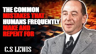 CS Lewis  The Common Mistakes That Humans Frequently Make and Repent for [upl. by Teplica796]