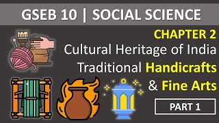 GSEB 10  SS  Ch 2 Cultural Heritage of India Traditional Handicrafts and Fine Arts  Part 1 [upl. by Stenger311]