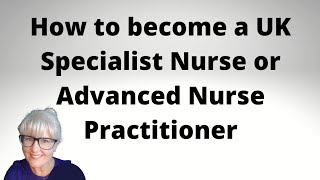 How to Become a Specialist Nurse or Advanced Nurse Practitioner [upl. by Eiroc]