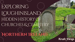 quotExploring Loughinisland Hidden History of Churches amp Cemeteryquot [upl. by Zizaludba]