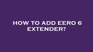 How to add eero 6 extender [upl. by Enelyk235]