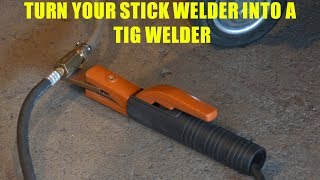 How To Turn a Stick Welder into a TIG Welder [upl. by Ermine]