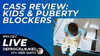 Cass Review  Kids and Puberty Blockers  LIVE Deprogrammed with Keri Smith [upl. by Azral]