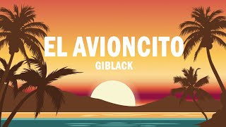 El Avioncito  Giblack  LETRA [upl. by Ennasil]