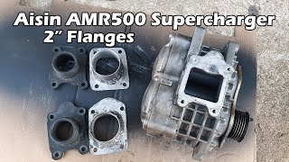 Aisin AMR500 Supercharger Bigger 2quot Flanges DIY amr500 supercharger diy [upl. by Thorpe]