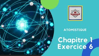 Atomistique s1 SMPC  Exercice 6 chapitre 1 canstituants de la matiere [upl. by Junno731]