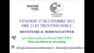 quotRestituire il modem Fastwebquot  Consumatore Informato amp Trentino inBlu [upl. by Ahsiym940]