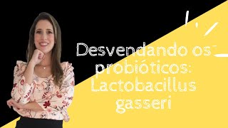 Desvendando os probióticos Lactobacillus gasseri [upl. by Marquita]