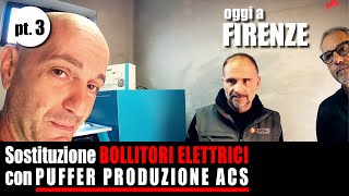 Sostituzione bollitori elettrici con PUFFER PRODUZIONE ACS Oggi a FIRENZE [upl. by Cosme165]