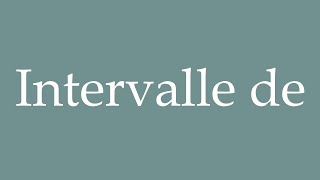 How to Pronounce Intervalle de Interval of Correctly in French [upl. by Kelcie]