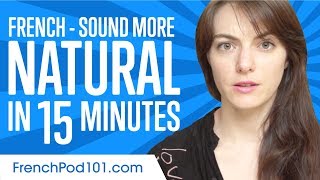 Sound More Natural in French in 15 Minutes [upl. by Akeenahs]