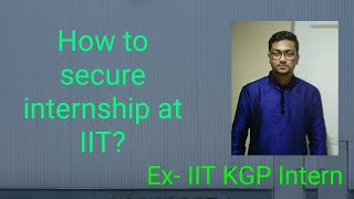 How to secure an Internship at IITs  by an Ex IIT Kgp intern [upl. by Anivlem]