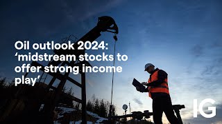 Oil outlook 2024 ‘midstream stocks to offer strong income play’ [upl. by Emaj446]