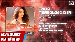 Karaoke  Trả Lại Thanh Xuân Cho Em  Mochiii x Domino Remix  Beat Tone Nữ Chuẩn [upl. by Ainedrag]