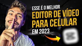 O Melhor EDITOR DE VIDEO para CELULAR em 2023 GRATIS [upl. by Zrike]