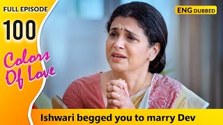 Will Sonakshi Marry Dev Colors Of Love  Full Episode 100【 English Dubbed 】 [upl. by Monte]