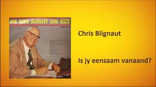 Chris Blignaut  Is jy eensaam vanaand [upl. by Claudelle]