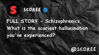 FULL STORY  Schizophrenics What is the scariest hallucination youve experienced [upl. by Adnertal]