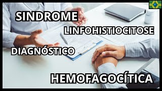 SINDROME DE LINFOHISTIOCITOSE HEMOFAGOCÍTICA  DIAGNÓSTICO [upl. by Leemaj405]