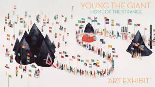 Young the Giant  Art Exhibit Official Audio [upl. by Laurentia]