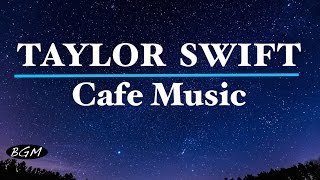 TAYLOR SWIFTCafe Music  Relaxing Jazz amp Bossa Nova  TAYLOR SWIFT Cover [upl. by Rochell]