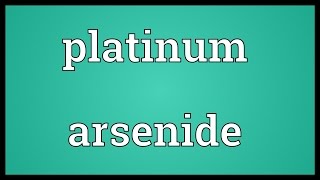 Platinum arsenide Meaning [upl. by Esiled]