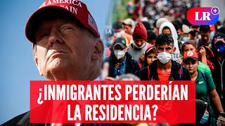 Los INMIGRANTES que perderían la RESIDENCIA tras triunfo de DONALD TRUMP  LR [upl. by Lipson]