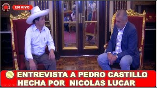 🔴ENTREVISTA A PEDRO CASTILLO HECHA POR NICOLAS LUCAR [upl. by Adnoraj48]