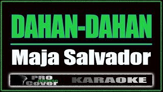 Dahan Dahan  Maja Salavador KARAOKE [upl. by Chor484]