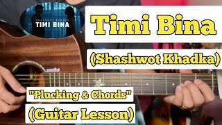 Timi Bina  Shashwot Khadka  Guitar Lesson  Plucking amp Chords  Strumming [upl. by Dnesnwot429]