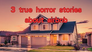 3 true horror stories about airbnb [upl. by Helbonia]