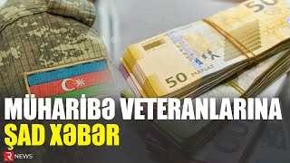 Müharibə veteranlarına ŞAD XƏBƏR Müavinətlər ən azı iki dəfə artırıla bilər  RTV [upl. by Tirb]