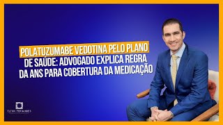 Polatuzumabe vedotina pelo plano de saúde advogado explica regra da ANS para cobertura da medicação [upl. by Josselyn]