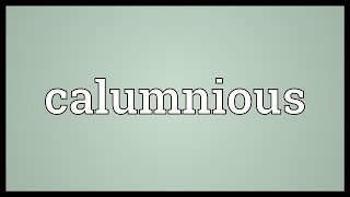 Calumnious Meaning [upl. by Suiradal]