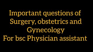 important questions of surgery obstetrics and gynaecology for bsc Physician assistant [upl. by Nirrat]