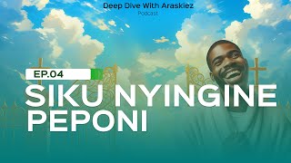 SIKU NYINGINE PEPONI DEEP DIVE WITH ARASKIEZ PODCAST S01EP04 [upl. by Ecaroh284]