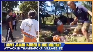 1 ARMY JAWAN INJURED IN KUKI MILITANT ATTACK IN THAMNAPOKPI VILLAGE IE  10 NOV 2024 [upl. by Ahkeber]