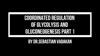 Coordinated regulation of glycolysis and Gluconeogenesis Part1 [upl. by Mariya]