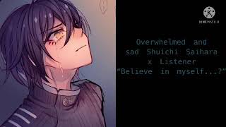 Overwhelmed and sad Shuichi Saihara x Listener “Believe in myself” [upl. by Vivi403]