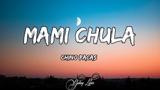 Chino Pacas  Mami Chula LETRAS 🎵 [upl. by Bergin300]