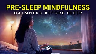 PreSleep Mindfulness Calm Mindfulness Meditation Before Sleep [upl. by Beckett]