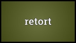 Retort Meaning [upl. by Sneve]