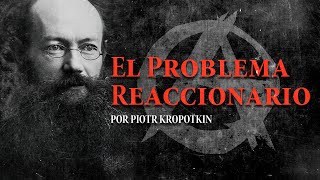 ÂżQuĂŠ SIGNIFICA ser REACCIONARIO  Piotr Kropotkin [upl. by O'Callaghan432]