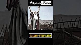 El Sabio  Utnapishtim  Alquimia del Saber Sh74 prehistorico curiosidades historia [upl. by Alyat]