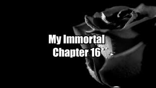 My Immortal Chapter 16 [upl. by Sande]