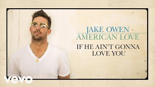 Jake Owen  If He Aint Gonna Love You Official Audio [upl. by Yrocal]