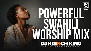 BEST SWAHILI WORSHIP MIX OF ALL TIME  4 HOURS OF NONSTOP WORSHIP GOSPEL MIX  DJ KRINCH KING [upl. by Douglass3]