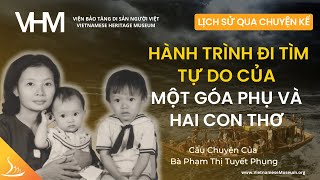 Hành Trình Đi Tìm Tự Do của Một Góa Phụ và Hai Con Thơ  Câu Chuyện của Bà Phạm Thị Tuyết Phụng [upl. by Ycniuqal]